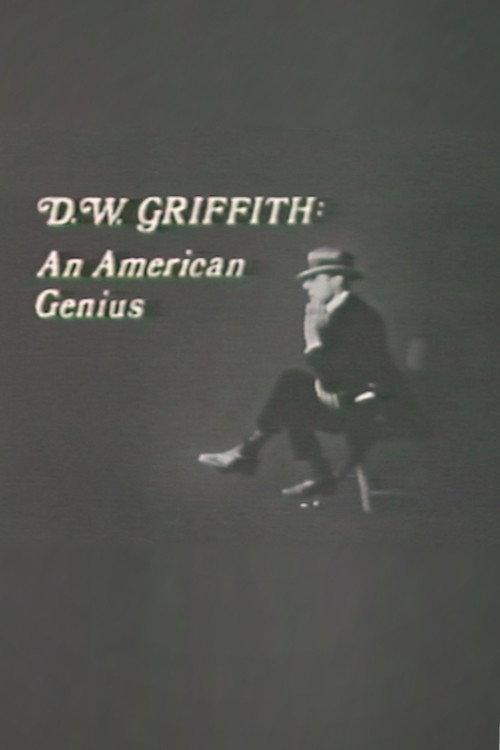 D.W. Griffith: An American Genius